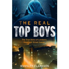 The Real Top Boys: The True Story Of London's Deadliest Street Gangs