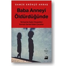 Doğan Kitap Baba Anneyi Öldürdüğünde: Türkiye'de Kadın Cinayetleri Sonrası Geride Kalan Çocuklar