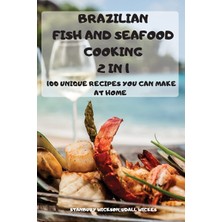 New Global Brazılıan Fısh And Seafood Cookıng 2 In 1: 100 Unique Recipes You Make At Home
