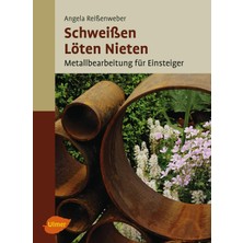Schweißen, Löten, Nieten: Metallbearbeitung Für Einsteiger
