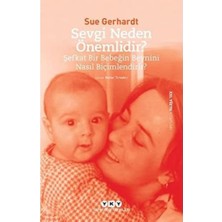 Yapı Kredi Yayınları Sevgi Neden Önemlidir? – Şefkat Bir Bebeğin Beynini Nasıl Biçimlendirir?