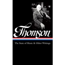 Virgil Thomson: The State Of Music & Other Writings: Library Of America #277: 2