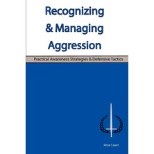 Recognizing  Managing Aggression: Practical Awareness Strategies  Defensive Tactics