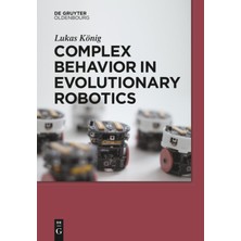 Complex Behavior In Evolutionary Robotics (De Gruyter Textbook)