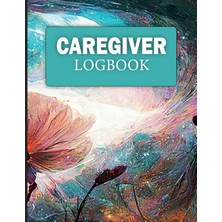 New Global Caregıver Logbook: A Daily Caregiver Log Book For Seniors (Caregiver Daily Logbook )