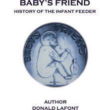 Createspace Baby's Friend History Of The Infant Feeder