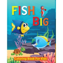 Fish Big Coloring Book For Kids: 120 Big Fish And Amazing Coloring Book For Toddlers, Kids, Preschoo