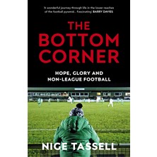 Yellow Jersey Press The Bottom Corner: Hope, Glory And Non-League Football