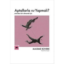 Kolektif Kitap Aptallarla Ne Yapmalı?: Onlardan Biri Olmamak Için