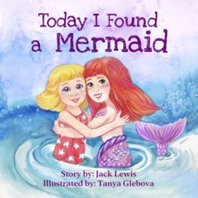 Today I Found A Mermaid: A Magical Children's Story About Friendship And The Power Of Imagination: 2