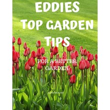 Independently Published Eddies Top Garden Tips: For A Better Garden