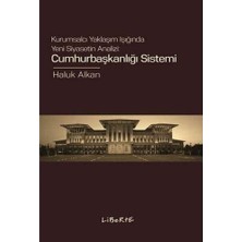 Liberte Cumhurbaşkanlığı Sistemi: Kurumsalcı Yaklaşım Işığında Yeni Siyasetin Analizi