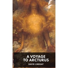 A Voyage To Arcturus - David Lindsay: A Novel By The Scottish Writer David Lindsay, First Published