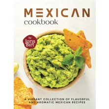 New Global Mexican Cookbook: A Vibrant Collection Of Flavorful And Aromatic Mexican Recipes