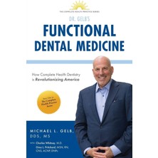 Functional Dental Medicine: How Complete Health Dentistry Is Revolutionizing America (The Complete H