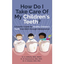New Global How Do I Take Care Of My Children’s Teeth?: A Parent’s Guide For Healthy Children’s Teeth From Birth