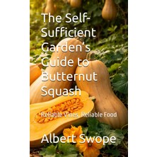 New Global The Self-Sufficient Garden's Guide To Butternut Squash: Reliable Vines, Reliable Food