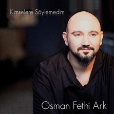 Aktüel Osman Fethi Ark - Kimselere Söylemedim ( Türkçe Müzik CD Albüm )