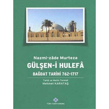 Türk Tarih Kurumu Gülşen-I Hulefa: Bağdat Tarihi 762-1717
