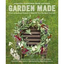 Roost Books Garden Made: A Year Of Seasonal Projects To Beautify Your Garden And Your Life