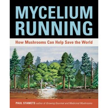 Ten Speed Press Mycelium Running: How Mushrooms Help Save The World: A Guide To Healing The Planet Through Garde