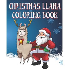 Independently Published Christmas Llama Coloring Book: Kids And Adults Will Love These 25 One Sided Pages Of Christmas Llama