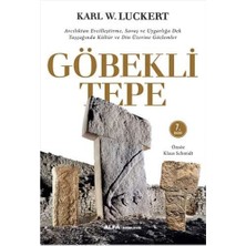 Alfa Yayınları Göbekli Tepe: Avcılıktan Evcilleştirme, Savaş ve Uygarlığa Dek Taşçağında Kültür ve Din Üzerine Gözl