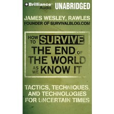 Amazon Publishing How To Survive The End Of The World As We Know It: Tactics, Techniques And Technologies For Uncertai
