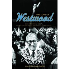 University of Illinois Press The Sons Of Westwood – John Wooden, Ucla, And The Dynasty That Changed College Basketball