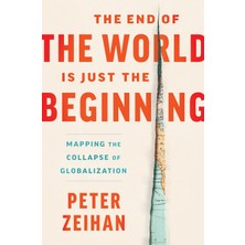 Business The End Of The World Is Just The Beginning: Mapping The Collapse Of Globalization