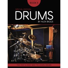 Drums By Alex Biggs Book 5 Special Edition: The Fast And Easy Way To Learn Drums