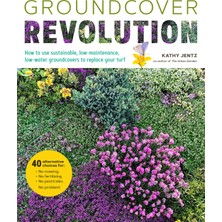 Cool Springs Press Groundcover Revolution: How To Use Sustainable, Low-Maintenance, Low-Water Groundcovers To Replace Y