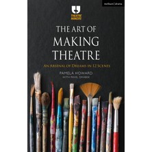 Bloomsbury Publishing The Art Of Making Theatre: An Arsenal Of Dreams In 12 Scenes