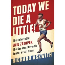 Bold Type Books Today We Die A !: The Inimitable Emil Zátopek, The Greatest Olympic Runner Of All Time