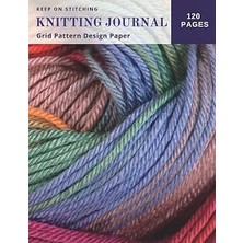 Uravas Store Independently Published Must Keep Stitching Knitting Journal: Grid Pattern Design Graph Paper