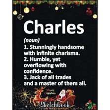 Uravas Store Independently Published Christmas Sketch Book: Charles Definition Personalized Name Funny Birthday Gift, 120 Pages Help You Design Your Ideas Size 8.5 x 11 Inches Sketchbook