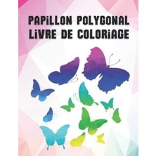 Uravas Store Papillon Polygonal Livre De Coloriage: Les Livres De Coloriage D'animaux Géométriques Avec Des Images Étonnantes Pour Les Adultes Pour Se Détendre Et ... De Coloriage Mindfulness. (French Edition)