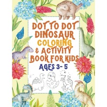 Uravas Store Independently Published Dinosaur Dot To Dot Activity Book For Kids Ages 3-5 4-8: Dimensions: 8.5X11 Inches: Fun To Connect The Dots Dinosaur Colouring Book For Kids, Great Gift For Boys & Girls