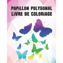 Uravas Store Papillon Polygonal Livre De Coloriage: Les Livres De Coloriage D'animaux Géométriques Avec Des Images Étonnantes Pour Les Adultes Pour Se Détendre Et ... De Coloriage Mindfulness. (French Edition)