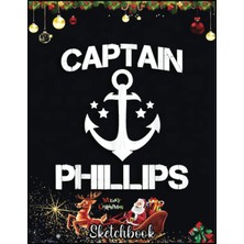 Uravas Store Independently Published Christmas Sketch Book: Captaın Phıllıps Funny Birthday Personalized Surname Gift, 120 Pages Help You Design Your Ideas Size 8.5 x 11 Inches Sketchbook