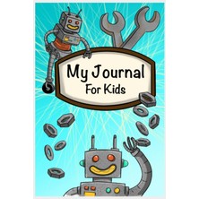 Uravas Store Independently Published My Journal For Kids: Blue Robot Journal For Kids, Lined Pages For Boys And Girls, Writing Practice, Journal Entries, Blank Space For Drawing A Picture, Robot Themed, 120 Pages