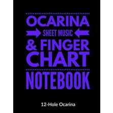Uravas Store Independently Published Ocarina Sheet Music And Finger Chart Notebook: 12 Hole Ocarina. Blank 6 Staves, 6 Lines Of Finger Charts Per Page, 120 Pages Music Manuscript For Ocarina Musicians