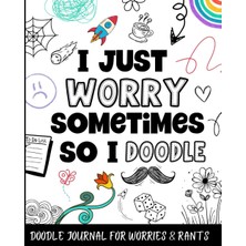 Uravas Store Independently Published Doodle Journal For Worries & Rants: Doodling Notebook With Prompts & Coloring Pages For Teens & Kids Who Struggle With Anxiety & Worrying.