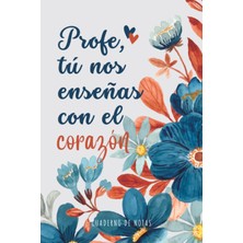 Uravas Store Profe, Tú Nos Enseñas Con El Corazón - Regalo Personalizado Y Original De Agradecimiento Para Profesoras: Cuaderno De Notas, Libreta De Apuntes, Diario (A5, Rayado) (Spanish Edition)