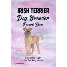 Uravas Store Irish Terrier Dog Breeder Record Book: Irish Terrier Puppy Litter Tracking Journal