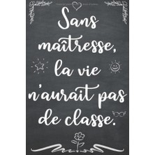 Uravas Store Sans Maîtresse, La Vie N’aurait Pas De Classe.: Un Carnet De Note À Offrir Comme Idée De Cadeau Original À Ma Maîtresse D'école Maternelle Pour Les ... D'année. Idéal Aussi Pour Les Anniversaires.