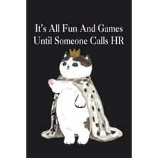 Uravas Store Independently Published It's All Fun And Games Until Someone Calls Hr: Funny Lined Notebook Gift