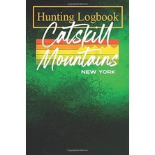 Uravas Store Hunting Logbook: The Catskills - New York Mountains Southeastern Ny Record Hunts For Deer Wild Boar Pheasant Rabbits Turkeys Ducks Fox And More Species
