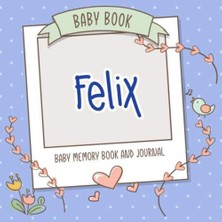 Uravas Store Baby Book Felix - Baby Memory Book And Journal: Personalized Newborn Gift, Album For Memories And Keepsake Gift For Pregnancy, Birth, Birthday, Name Felix On Cover