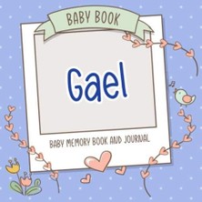 Uravas Store Baby Book Gael - Baby Memory Book And Journal: Personalized Newborn Gift, Album For Memories And Keepsake Gift For Pregnancy, Birth, Birthday, Name Gael On Cover